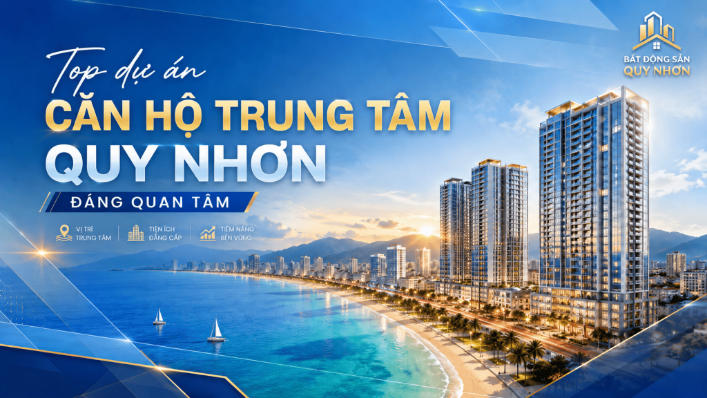 Top Dự Án Căn Hộ Trung Tâm Quy Nhơn đáng quan tâm năm 2026